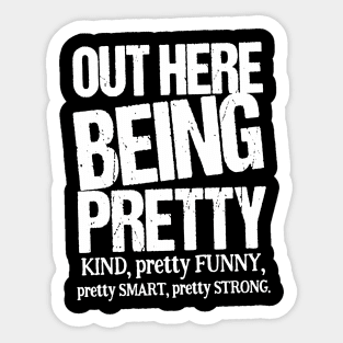 Out Here Being Pretty Kind Funny Smart Strong Sticker